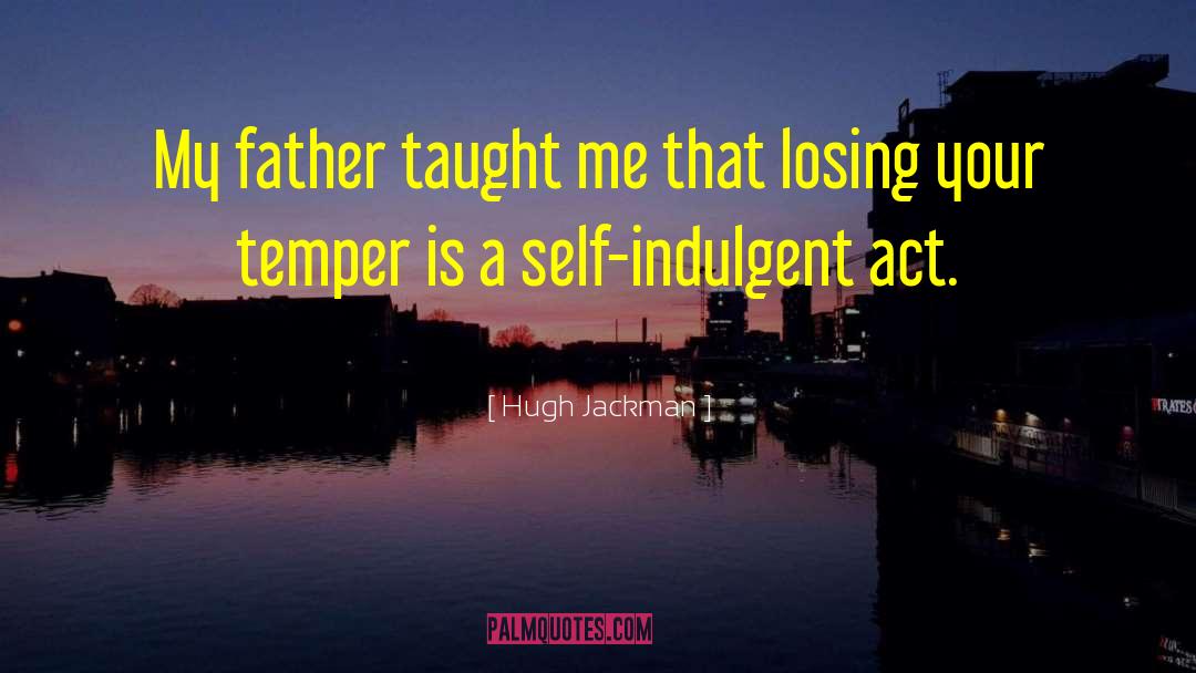 Losing My Temper quotes by Hugh Jackman