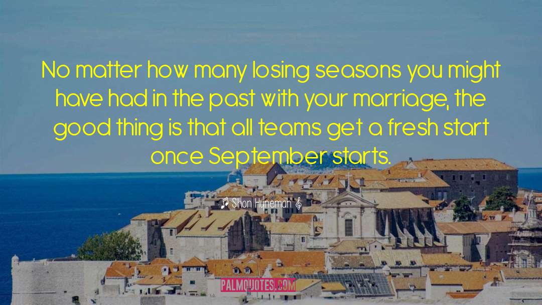 Losing Seasons quotes by Shon Hyneman