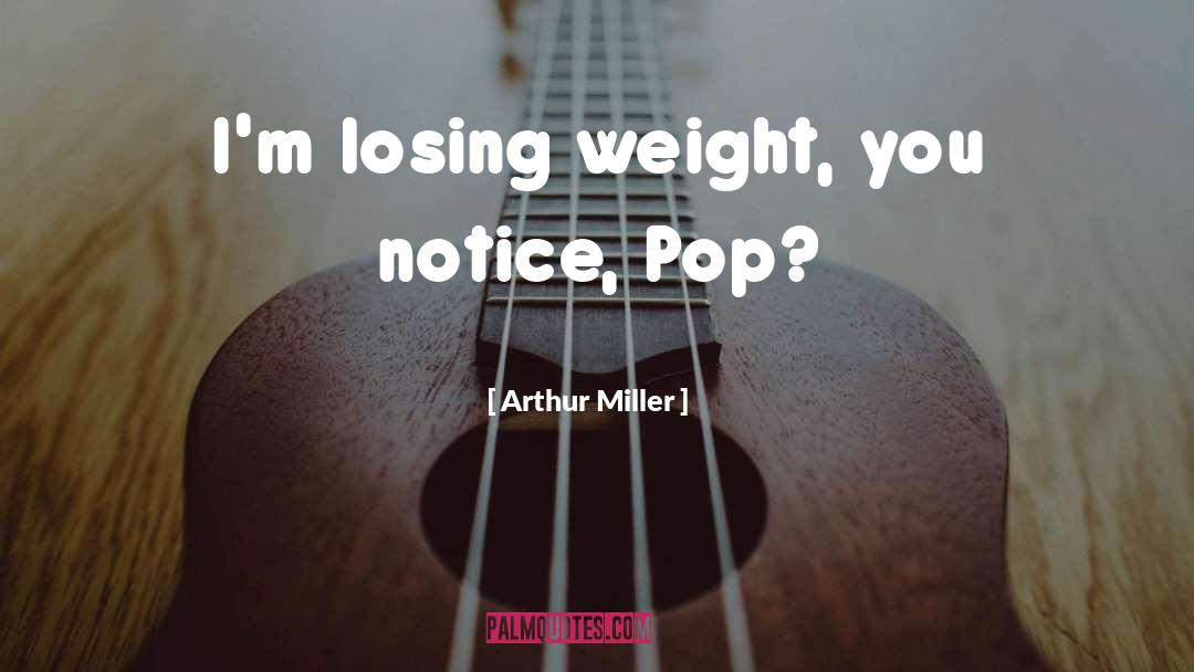 Losing Weight quotes by Arthur Miller
