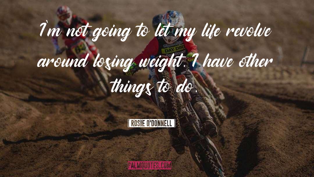 Losing Weight quotes by Rosie O'Donnell
