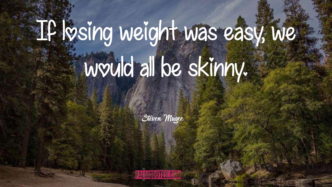 Losing Weight quotes by Steven Magee