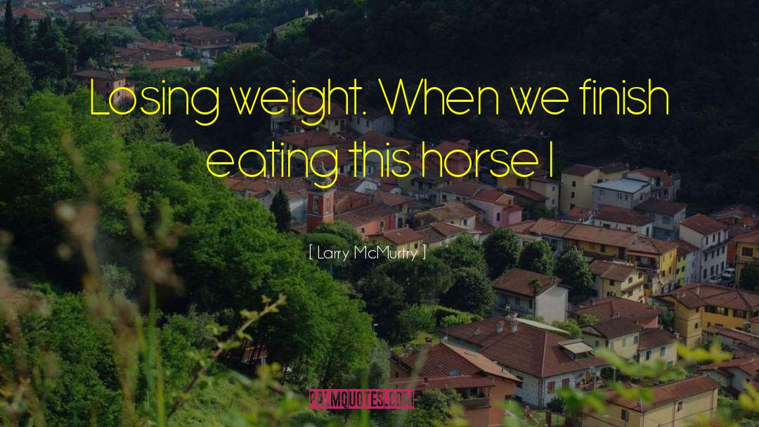 Losing Weight quotes by Larry McMurtry