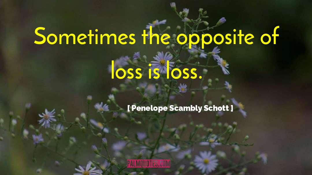 Loss Grief quotes by Penelope Scambly Schott