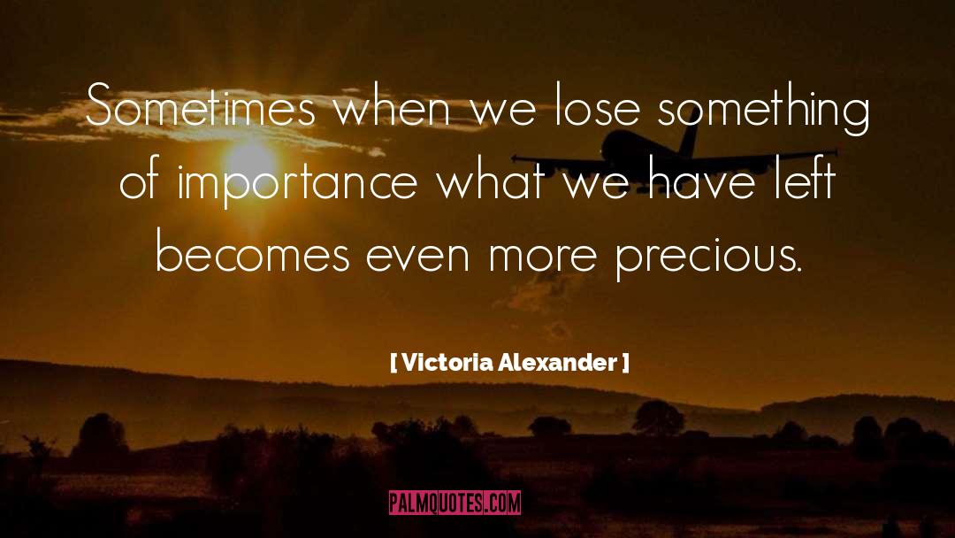 Loss Importance Precious quotes by Victoria Alexander