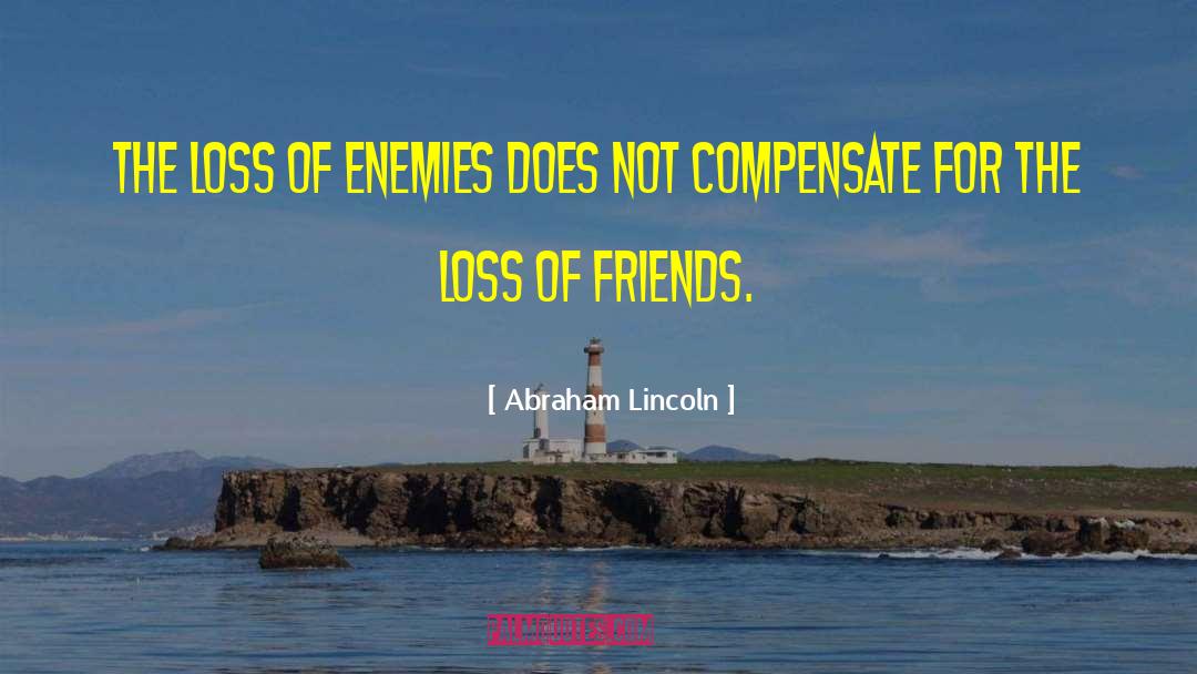 Loss Of A Friend quotes by Abraham Lincoln
