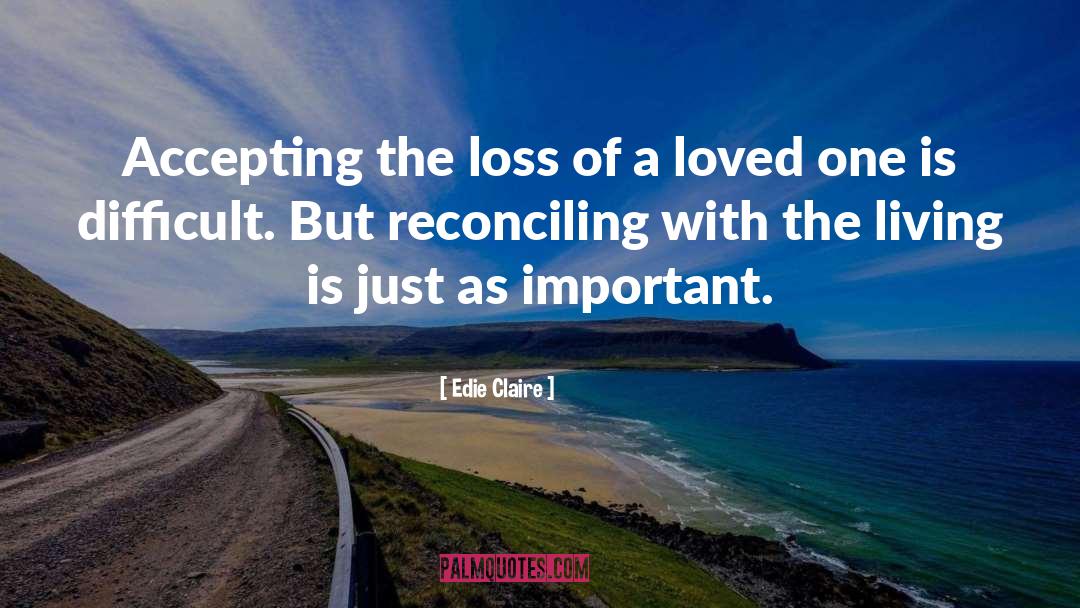 Loss Of A Loved One quotes by Edie Claire