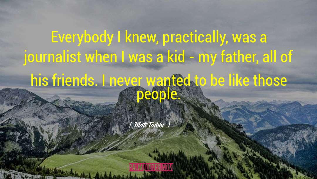 Loss Of Friends Father quotes by Matt Taibbi
