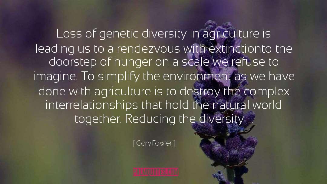 Loss Of Genetic Diversity quotes by Cary Fowler