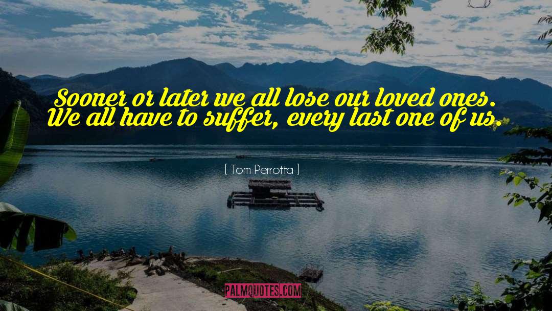 Loss Of Loved Ones quotes by Tom Perrotta