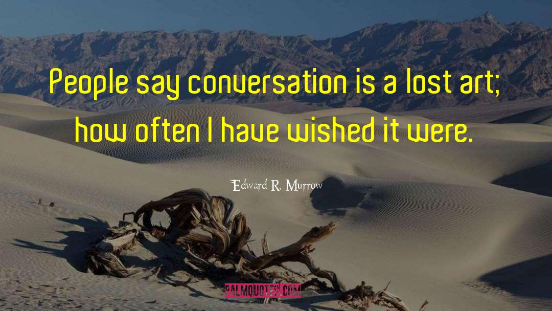 Lost Art quotes by Edward R. Murrow