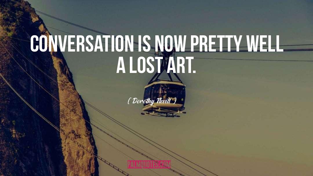 Lost Art quotes by Dorothy Nevill