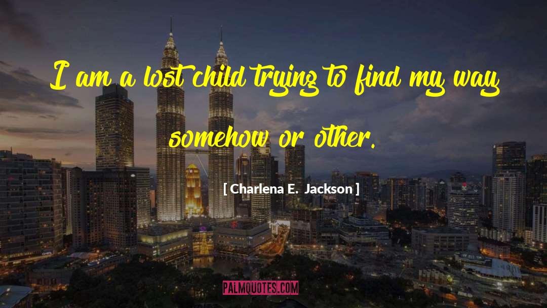 Lost Child quotes by Charlena E.  Jackson