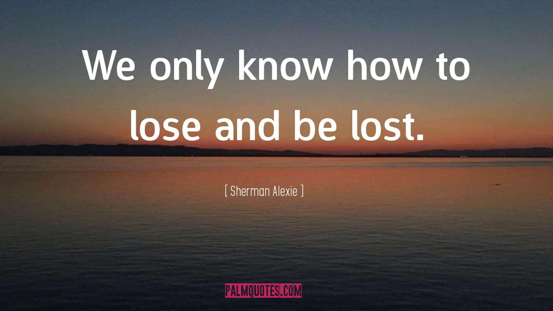 Lost Children quotes by Sherman Alexie
