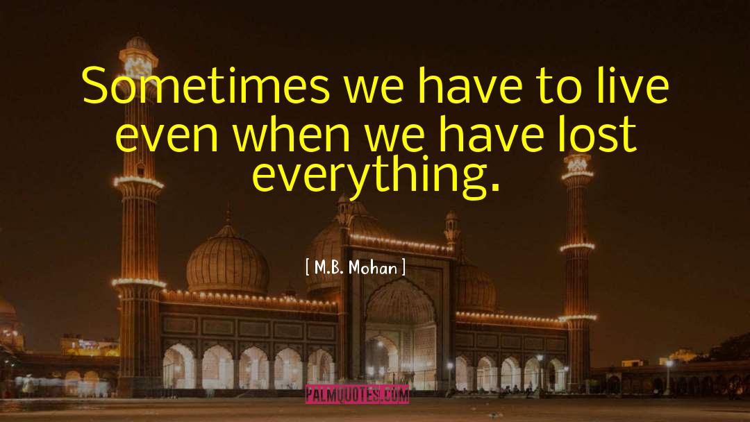 Lost Everything quotes by M.B. Mohan