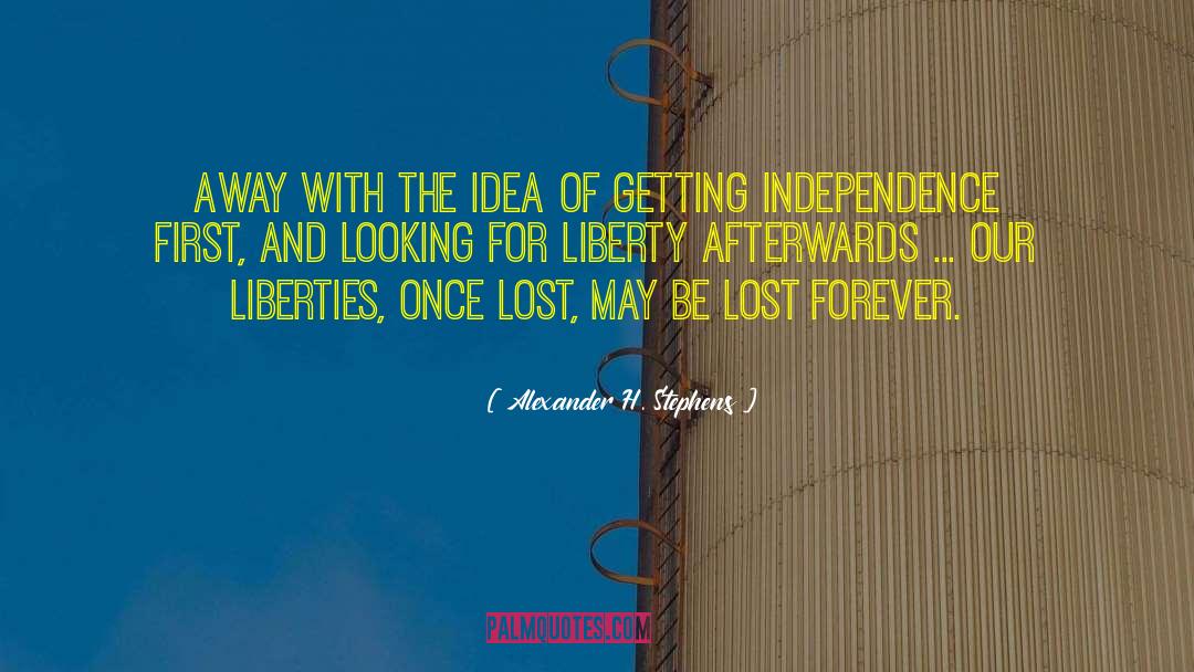 Lost Forever quotes by Alexander H. Stephens