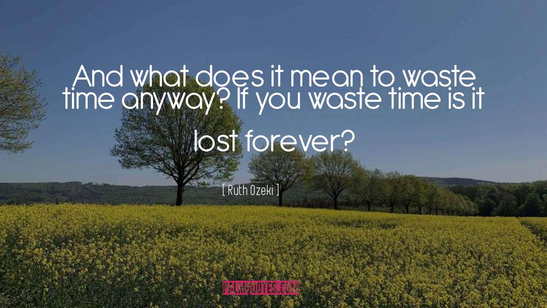 Lost Forever quotes by Ruth Ozeki