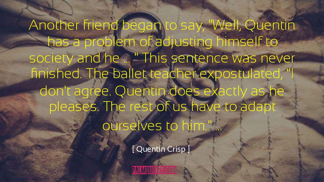 Lost Friend quotes by Quentin Crisp
