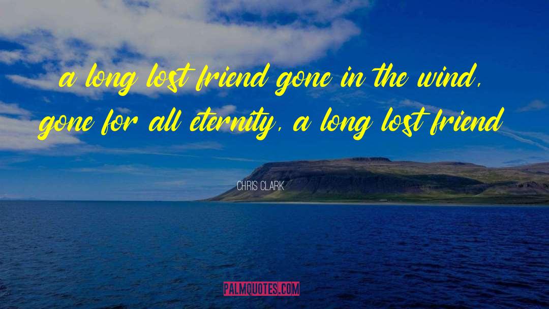 Lost Friend quotes by Chris Clark