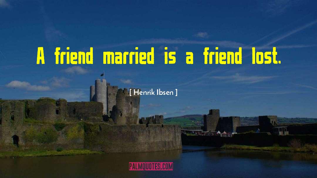Lost Friend quotes by Henrik Ibsen