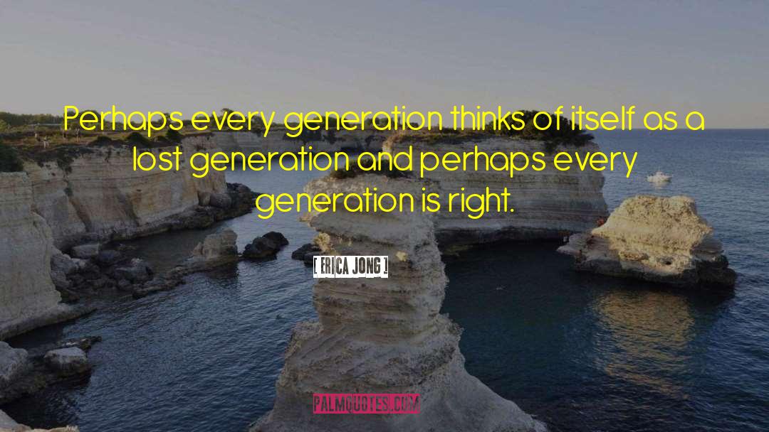 Lost Generation quotes by Erica Jong
