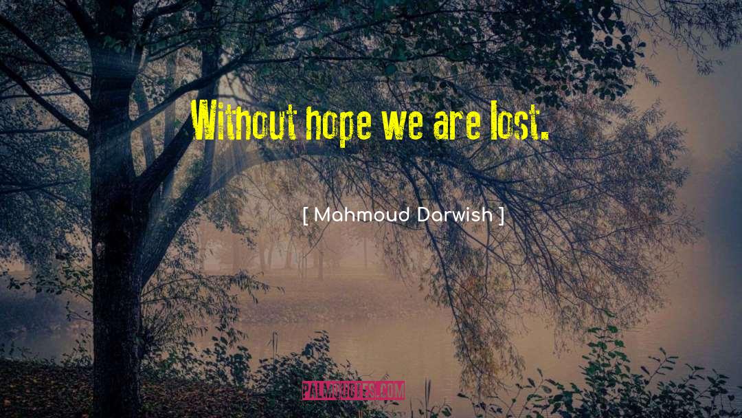 Lost Hope quotes by Mahmoud Darwish