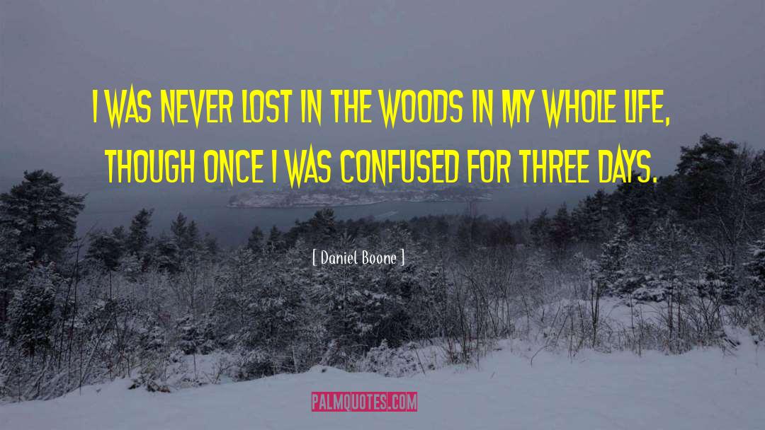 Lost In The Woods quotes by Daniel Boone
