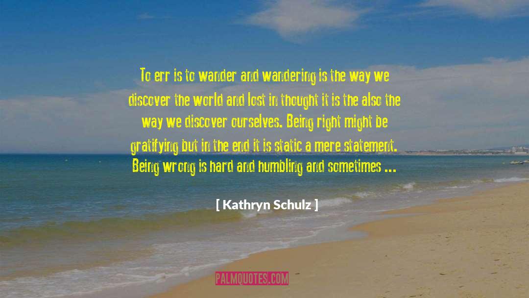 Lost In Thought quotes by Kathryn Schulz