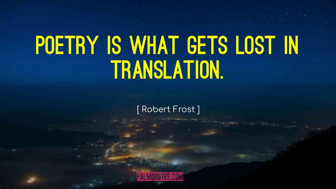Lost In Translation quotes by Robert Frost