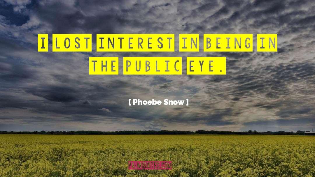 Lost Interest quotes by Phoebe Snow