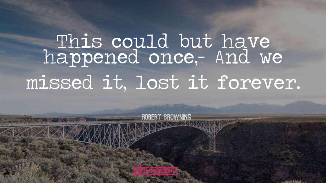 Lost It quotes by Robert Browning