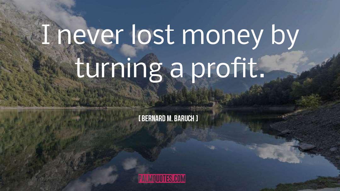 Lost Money quotes by Bernard M. Baruch