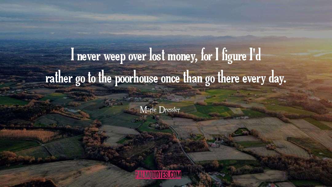 Lost Money quotes by Marie Dressler
