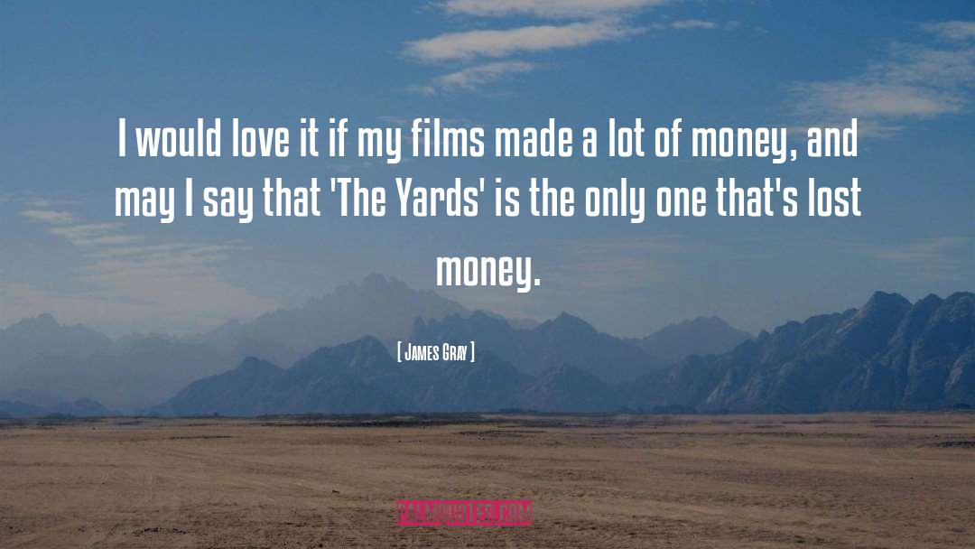 Lost Money quotes by James Gray