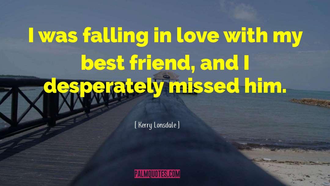 Lost My Best Friend quotes by Kerry Lonsdale