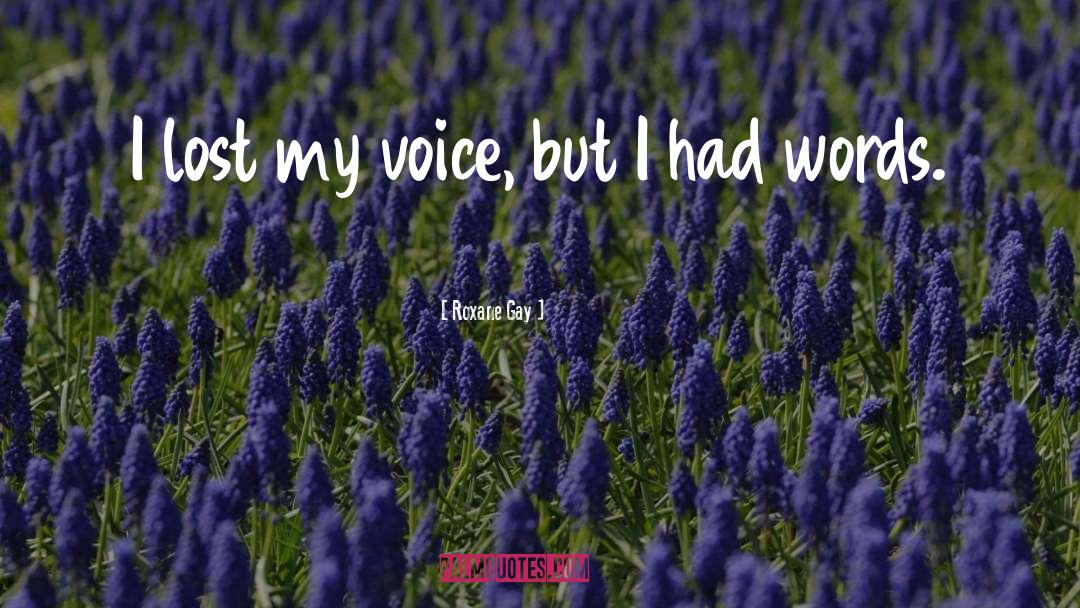 Lost My Voice Funny quotes by Roxane Gay