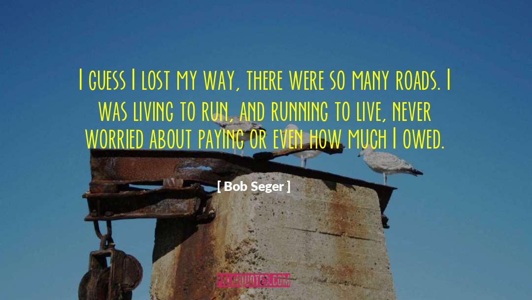 Lost My Way quotes by Bob Seger