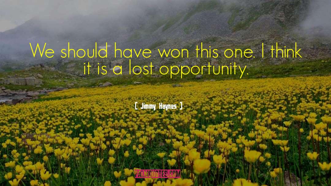 Lost Opportunity quotes by Jimmy Haynes