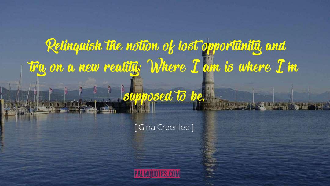 Lost Opportunity quotes by Gina Greenlee