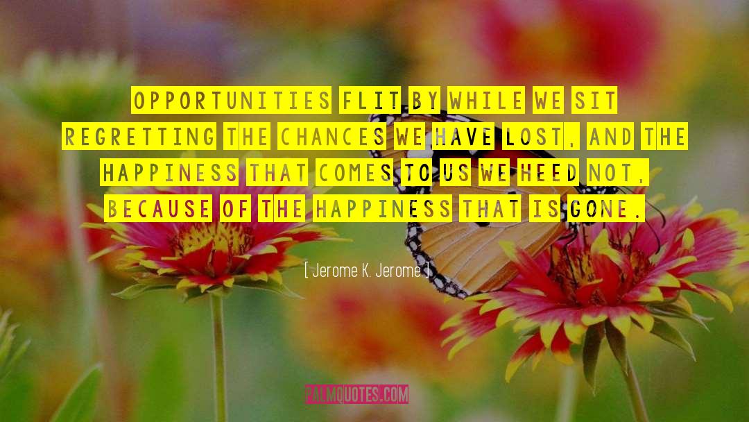 Lost Opportunity quotes by Jerome K. Jerome