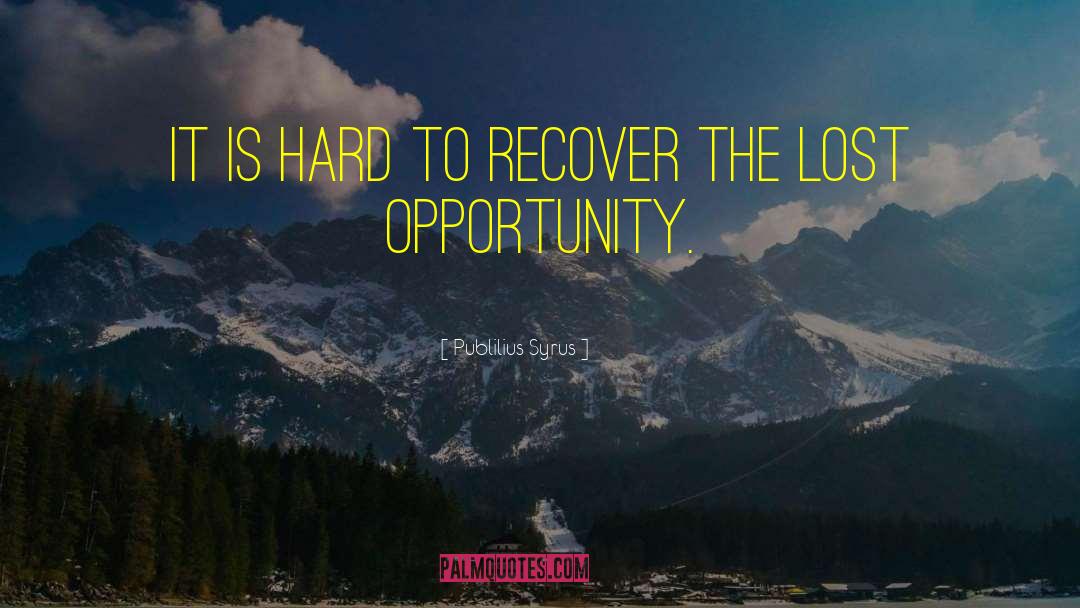 Lost Opportunity quotes by Publilius Syrus