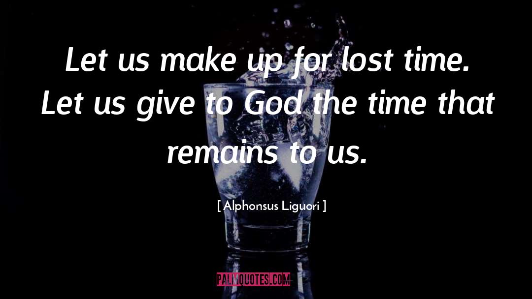 Lost Time quotes by Alphonsus Liguori