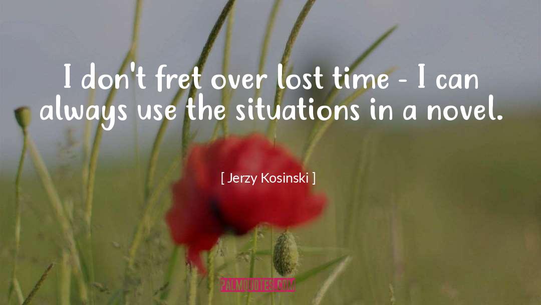 Lost Time quotes by Jerzy Kosinski