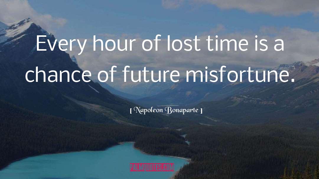 Lost Time quotes by Napoleon Bonaparte