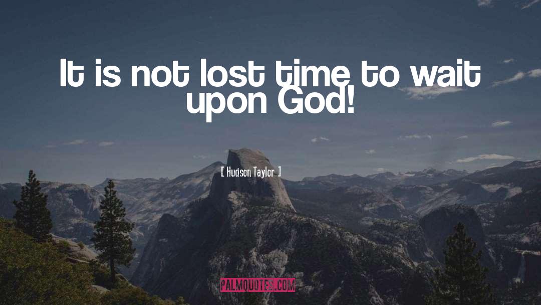 Lost Time quotes by Hudson Taylor