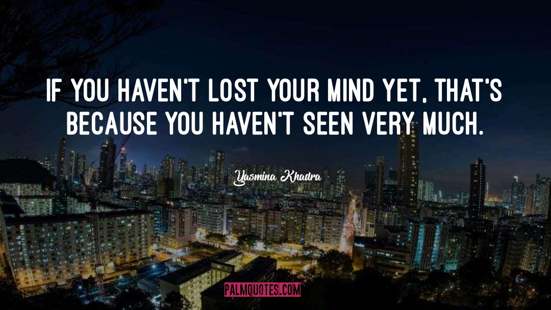 Lost Your Mind quotes by Yasmina Khadra