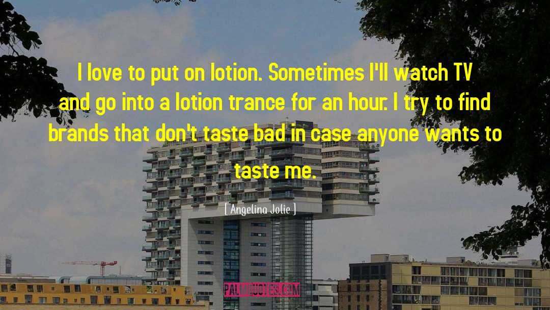 Lotion quotes by Angelina Jolie