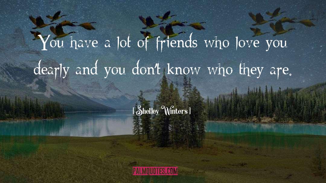 Lots Of Friends quotes by Shelley Winters
