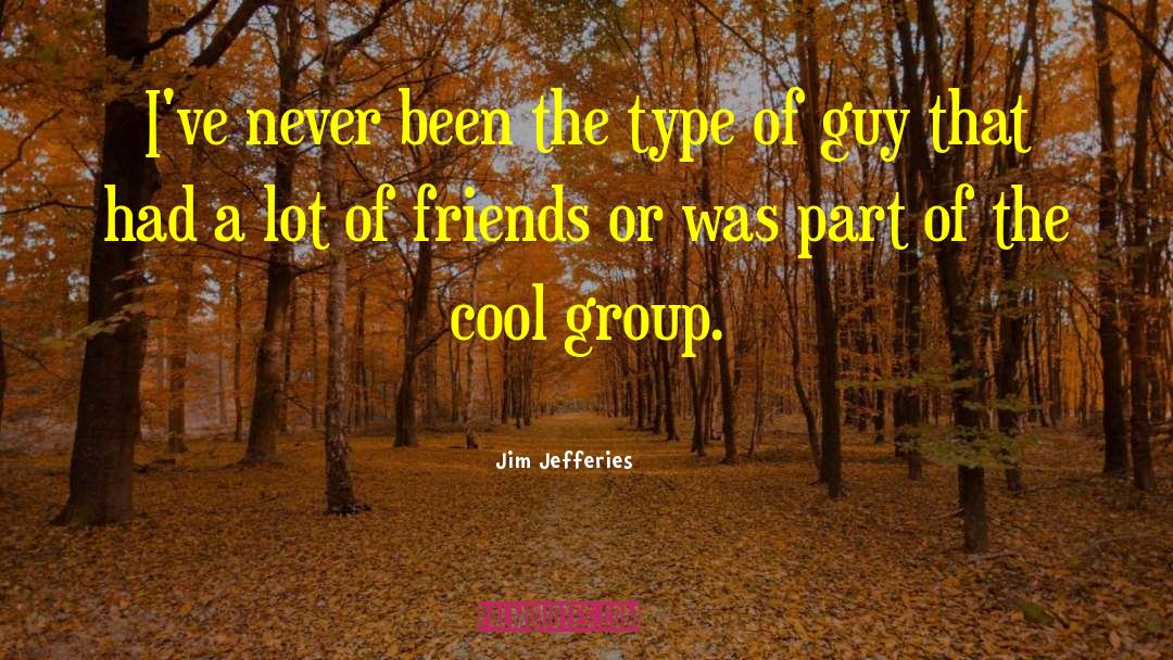 Lots Of Friends quotes by Jim Jefferies