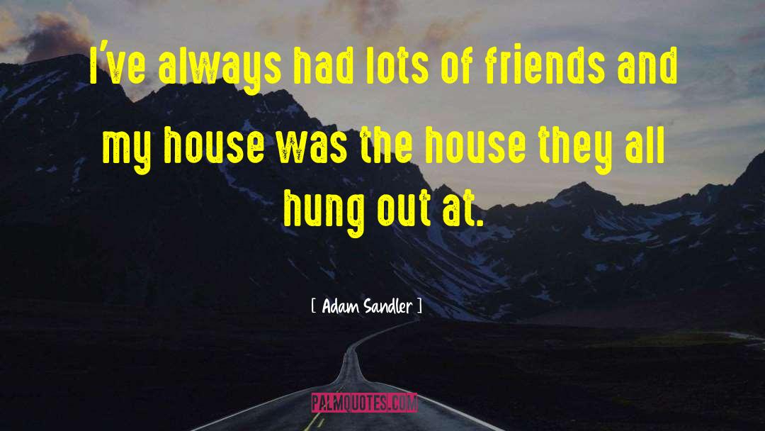 Lots Of Friends quotes by Adam Sandler