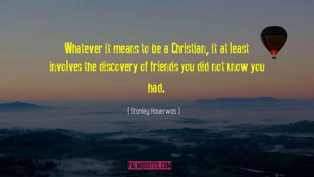 Lots Of Friends quotes by Stanley Hauerwas